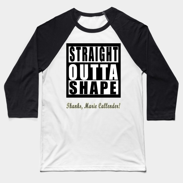 Straight Outta Shape Thanks Marie Callender Baseball T-Shirt by Klssaginaw